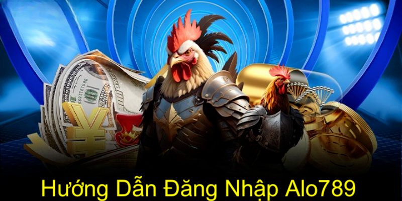 Hướng dẫn đăng nhập alo789