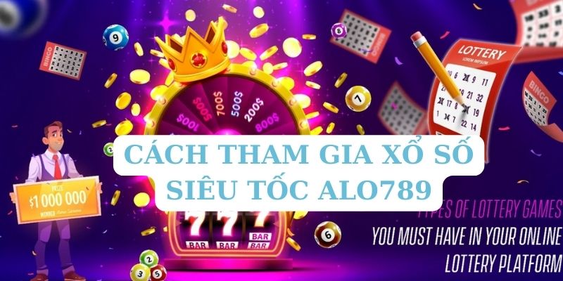 Cách tham gia xổ số siêu tốc